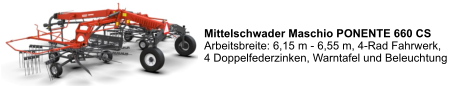 Mittelschwader Maschio PONENTE 660 CS Arbeitsbreite: 6,15 m - 6,55 m, 4-Rad Fahrwerk, 4 Doppelfederzinken, Warntafel und Beleuchtung